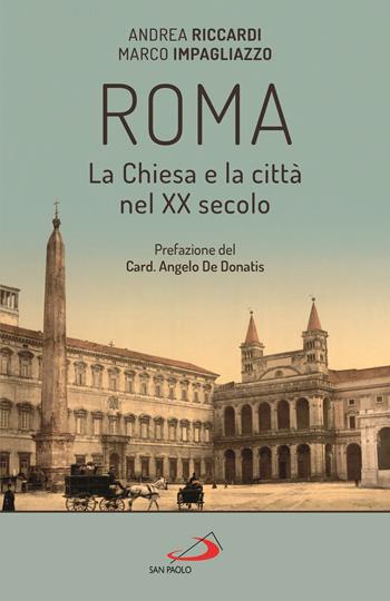 Roma. La Chiesa e la città nel XX secolo - Andrea Riccardi, Marco Impagliazzo - Libro San Paolo Edizioni 2020, Storia della Chiesa. Saggi | Libraccio.it