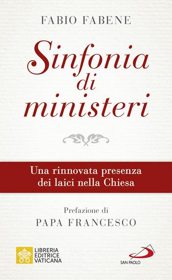 Sinfonia di ministeri. Una rinnovata presenza dei laici nella Chiesa - Fabio Fabene - Libro San Paolo Edizioni 2020, Dimensioni dello spirito | Libraccio.it