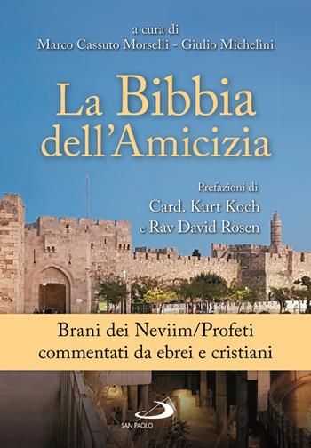 La Bibbia dell'amicizia. Brani dei Neviim/Profeti commentati da ebrei e cristiani - Giulio Michelini, Marco Cassuto Morselli - Libro San Paolo Edizioni 2020, Guida alla Bibbia | Libraccio.it