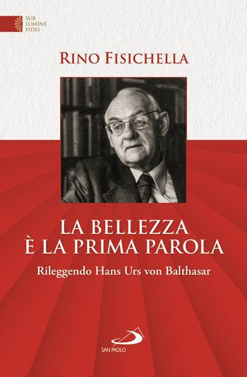 La bellezza è la prima parola. Rileggendo Hans Urs von Bathasar - Rino Fisichella - Libro San Paolo Edizioni 2020, Limina | Libraccio.it