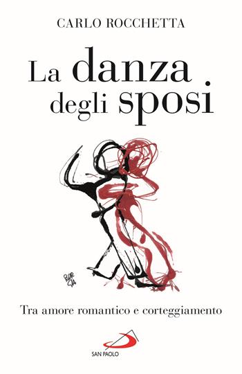 La danza degli sposi. Tra amore romantico e corteggiamento - Carlo Rocchetta - Libro San Paolo Edizioni 2020, Progetto famiglia | Libraccio.it