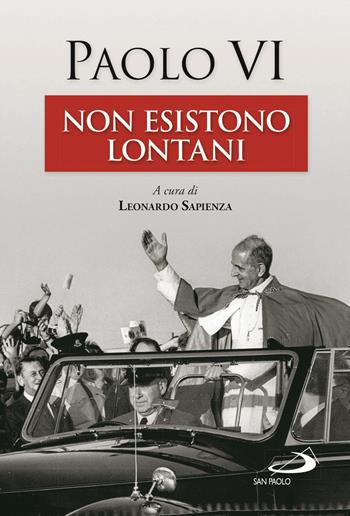 Non esistono lontani - Paolo VI - Libro San Paolo Edizioni 2020, I Papi del terzo millennio | Libraccio.it