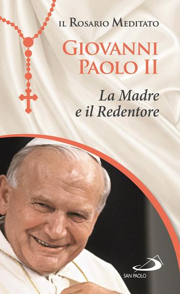 La Madre e il Redentore - Giovanni Paolo II - Libro San Paolo Edizioni 2021, Modello e presenza | Libraccio.it