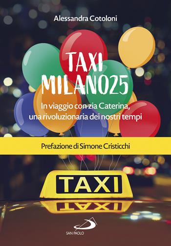 Taxi Milano25. In viaggio con zia Caterina, una rivoluzionaria dei nostri tempi - Alessandra Cotoloni - Libro San Paolo Edizioni 2021, Le vele | Libraccio.it