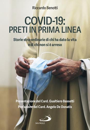 Covid-19: preti in prima linea. Storie stra-ordinarie di chi ha dato la vita e di chi non si è arreso - Riccardo Benotti - Libro San Paolo Edizioni 2021, Le vele | Libraccio.it