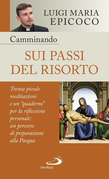 Camminando sui passi del Risorto. Trenta piccole meditazioni e un «quaderno» per la riflessione personale: un percorso di preparazione alla Pasqua - Luigi Maria Epicoco - Libro San Paolo Edizioni 2021, Nuovi fermenti | Libraccio.it