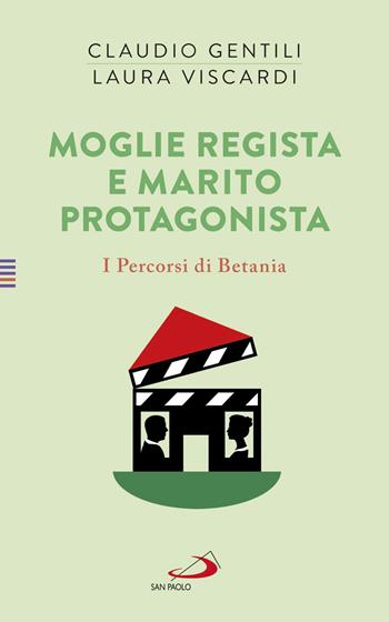 Moglie regista e marito protagonista. I Percorsi di Betania (IV) - Claudio Gentili, Laura Viscardi - Libro San Paolo Edizioni 2021, Progetto famiglia | Libraccio.it