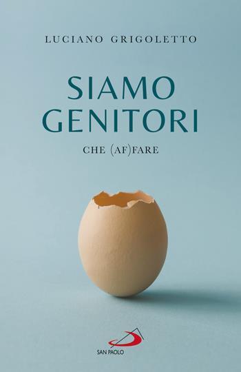 Siamo genitori. Che (af)fare - Luciano Grigoletto - Libro San Paolo Edizioni 2021, Progetto famiglia | Libraccio.it