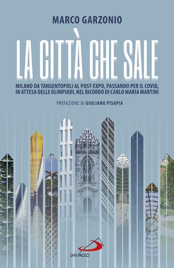 La città che sale. Milano da Tangentopoli al post-Expo, passando per il Covid, in attesa delle Olimpiadi, nel ricordo di Carlo Maria Martini - Marco Garzonio - Libro San Paolo Edizioni 2021, Attualità e storia | Libraccio.it