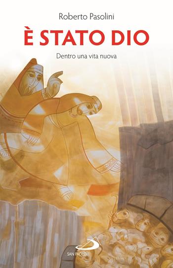 È stato Dio. Dentro una vita nuova - Roberto Pasolini - Libro San Paolo Edizioni 2021, Dimensioni dello spirito | Libraccio.it