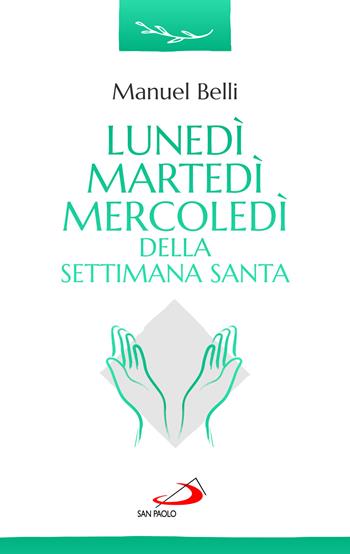 Lunedì, martedì, mercoledì della settimana santa - Manuel Belli - Libro San Paolo Edizioni 2023, Parola e liturgia | Libraccio.it