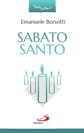 Sabato Santo - Emanuele Borsotti - Libro San Paolo Edizioni 2023, Parola e liturgia | Libraccio.it