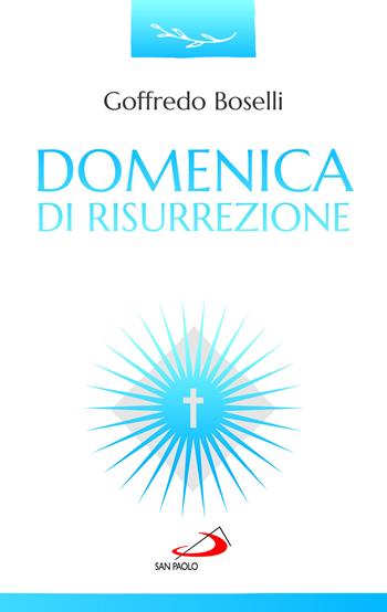 Domenica di risurrezione. O notte beata! - Goffredo Boselli - Libro San Paolo Edizioni 2023, Parola e liturgia | Libraccio.it