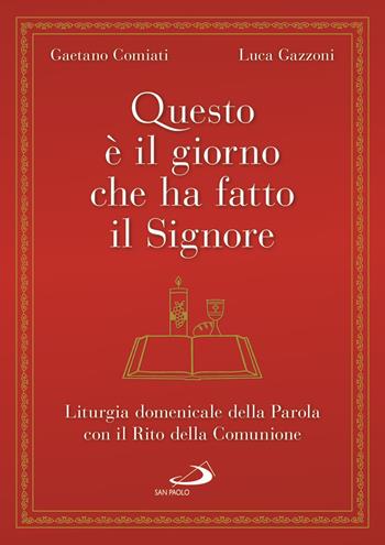 Questo è il giorno che ha fatto il Signore. Liturgia domenicale della Parola con il Rito della Comunione - Gaetano Comiati, Luca Gazzoni - Libro San Paolo Edizioni 2021, Manuali liturgici | Libraccio.it