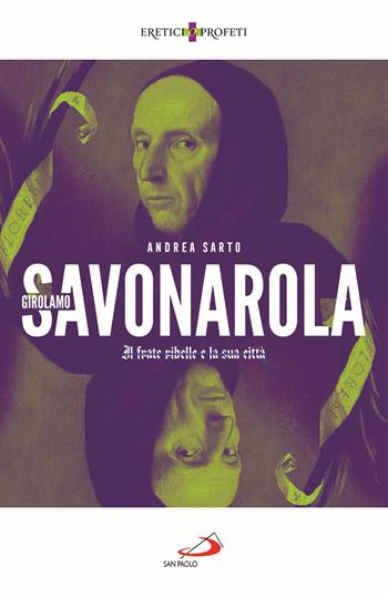 Girolamo Savonarola. Il frate ribelle e la sua città - Andrea Del Sarto - Libro San Paolo Edizioni 2021, Storia per tutti | Libraccio.it