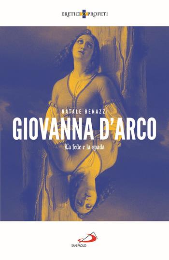 Giovanna d'Arco. La fede e la spada - Natale Benazzi - Libro San Paolo Edizioni 2021, Storia per tutti | Libraccio.it