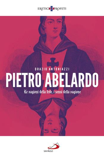 Pietro Abelardo. Le ragioni della fede, i sensi della ragione - Orazio Antoniazzi - Libro San Paolo Edizioni 2021, Storia per tutti | Libraccio.it