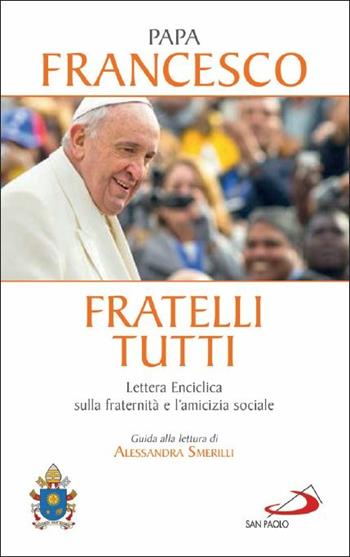 Fratelli tutti. Enciclica sulla fraternità e l'amicizia sociale - Francesco (Jorge Mario Bergoglio) - Libro San Paolo Edizioni 2020, I Papi del terzo millennio | Libraccio.it