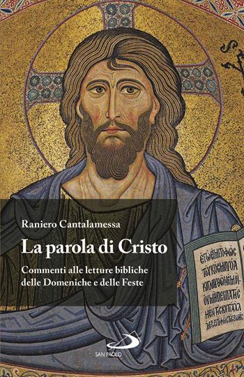 La Parola di Cristo. Commenti alle letture bibliche delle Domeniche e delle Feste - Raniero Cantalamessa - Libro San Paolo Edizioni 2020, Parola e liturgia | Libraccio.it