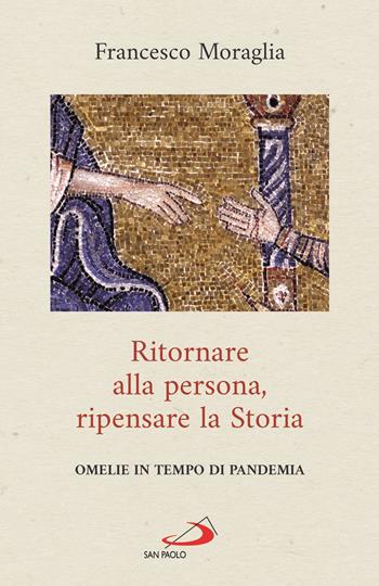 Ritornare alla persona, ripensare la Storia. Omelie in tempo di pandemia - Francesco Moraglia - Libro San Paolo Edizioni 2020, Le ragioni della speranza | Libraccio.it
