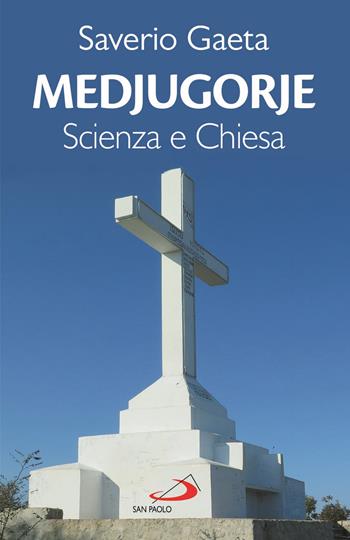 Medjugorje. Scienza e Chiesa - Saverio Gaeta - Libro San Paolo Edizioni 2021, Modello e presenza | Libraccio.it