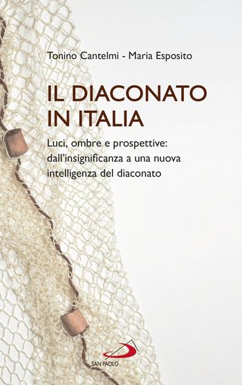 Il diaconato in Italia. Luci, ombre e prospettive: dall'insignificanza a una nuova intelligenza del diaconato - Tonino Cantelmi, Maria Esposito - Libro San Paolo Edizioni 2021, Universo teologia | Libraccio.it