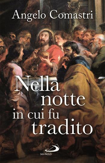 Nella notte in cui fu tradito - Angelo Comastri - Libro San Paolo Edizioni 2021, Dimensioni dello spirito | Libraccio.it