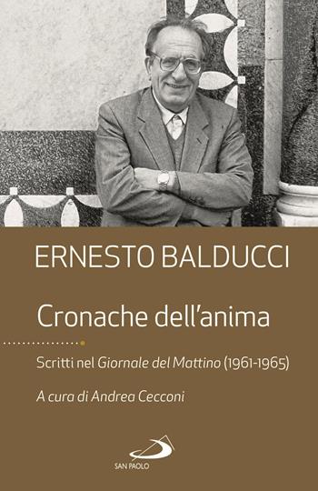 Cronache dell'anima. Scritti nel Giornale del Mattino (1961-1965) - Ernesto Balducci - Libro San Paolo Edizioni 2021, Dimensioni dello spirito | Libraccio.it