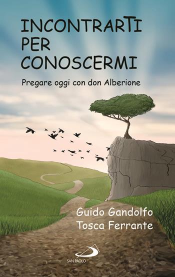 Incontrarti per conoscermi. Pregare oggi con don Alberione - Guido Gandolfo, Tosca Ferrante - Libro San Paolo Edizioni 2021, Parole per lo spirito | Libraccio.it