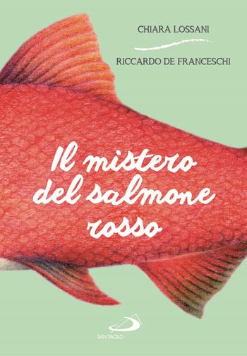 Il mistero del salmone rosso - Chiara Lossani, Riccardo De Franceschi - Libro San Paolo Edizioni 2021, Narrativa San Paolo ragazzi | Libraccio.it