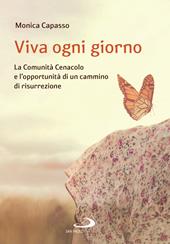 Viva ogni giorno. La Comunità Cenacolo e l'opportunità di un cammino di risurrezione