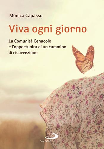 Viva ogni giorno. La Comunità Cenacolo e l'opportunità di un cammino di risurrezione - Monica Capasso - Libro San Paolo Edizioni 2021, Le vele | Libraccio.it