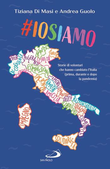 #Iosiamo. Storie di volontari che hanno cambiato l'Italia (prima, durante e dopo la pandemia) - Andrea Guolo, Tiziana Di Masi - Libro San Paolo Edizioni 2021, Attualità e storia | Libraccio.it