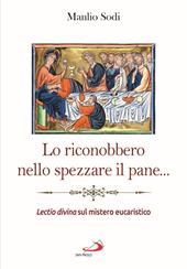 Lo riconobbero nello spezzare il pane... Lectio divina sul mistero eucaristico