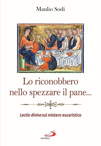 Lo riconobbero nello spezzare il pane... Lectio divina sul mistero eucaristico - Manlio Sodi - Libro San Paolo Edizioni 2021, Parola di Dio. Seconda serie | Libraccio.it