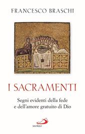 I Sacramenti. Segni evidenti della fede e dell'amore gratuito di Dio