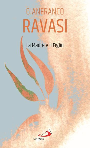 La madre e il figlio - Gianfranco Ravasi - Libro San Paolo Edizioni 2021, Piccola spiritualità | Libraccio.it