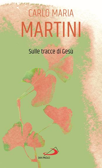 Sulle tracce di Gesù - Carlo Maria Martini - Libro San Paolo Edizioni 2021, Piccola spiritualità | Libraccio.it