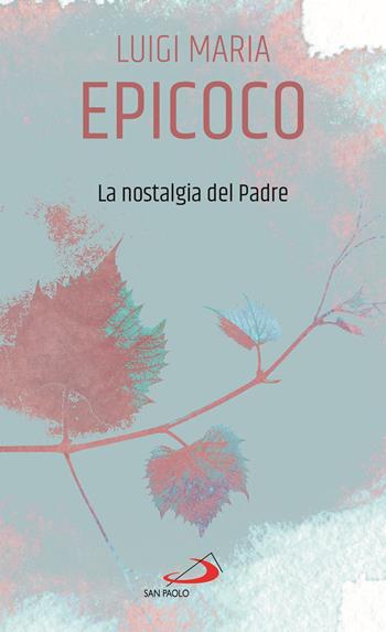 La nostalgia del Padre - Luigi Maria Epicoco - Libro San Paolo Edizioni 2021, Piccola spiritualità | Libraccio.it