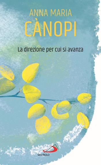 La direzione per cui si avanza - Anna Maria Cànopi - Libro San Paolo Edizioni 2021, Piccola spiritualità | Libraccio.it