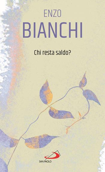 Chi resta saldo? - Enzo Bianchi - Libro San Paolo Edizioni 2021, Piccola spiritualità | Libraccio.it