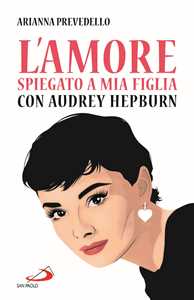 L'amore Spiegato A Mia Figlia Con Audrey Hepburn