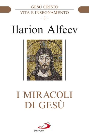 I miracoli di Gesù. Gesù Cristo. Vita e insegnamento - Ilarion Alfeev - Libro San Paolo Edizioni 2022, Parola di Dio. Seconda serie | Libraccio.it