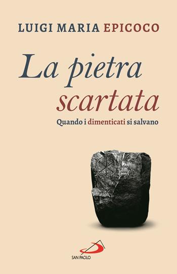 La pietra scartata. Quando i dimenticati si salvano - Luigi Maria Epicoco - Libro San Paolo Edizioni 2021, Dimensioni dello spirito | Libraccio.it