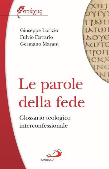 Le parole della fede. Glossario teologico iterconfessionale - Giuseppe Lorizio, Fulvio Ferrario, Germano Marani - Libro San Paolo Edizioni 2021, Universo teologia | Libraccio.it