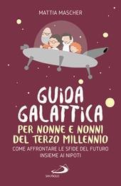 Guida galattica per nonne e nonni del Terzo Millennio. Come affrontare le sfide del futuro insieme ai nipoti