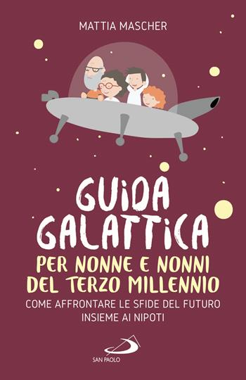 Guida galattica per nonne e nonni del Terzo Millennio. Come affrontare le sfide del futuro insieme ai nipoti - Mattia Mascher - Libro San Paolo Edizioni 2021, Progetto famiglia | Libraccio.it