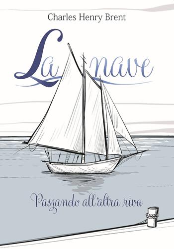 La nave. Passando all'altra riva. Ediz. illustrata - Charles Henry Brent - Libro San Paolo Edizioni 2021, Amico | Libraccio.it