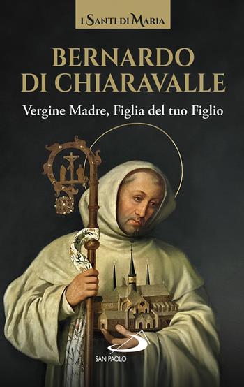 Vergine madre, figlia del tuo figlio - Bernardo di Chiaravalle (san) - Libro San Paolo Edizioni 2022, Modello e presenza | Libraccio.it