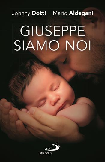 Giuseppe siamo noi. Nuova ediz. - Johnny Dotti, Mario Aldegani - Libro San Paolo Edizioni 2021, Parole per lo spirito | Libraccio.it